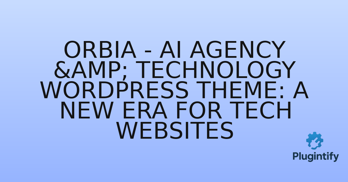 You are currently viewing Orbia – AI Agency & Technology WordPress Theme: A New Era for Tech Websites