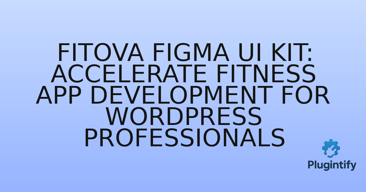You are currently viewing Fitova Figma UI Kit: Accelerate Fitness App Development for WordPress Professionals