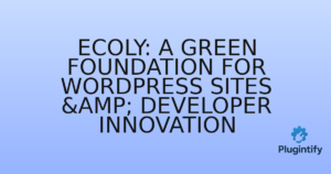 Read more about the article Ecoly: A Green Foundation for WordPress Sites & Developer Innovation