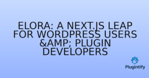 Read more about the article Elora: A Next.js Leap for WordPress Users & Plugin Developers
