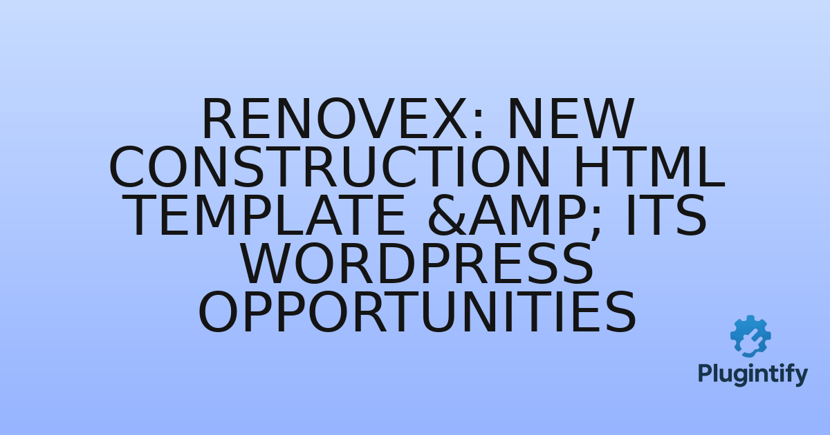 You are currently viewing Renovex: New Construction HTML Template & Its WordPress Opportunities