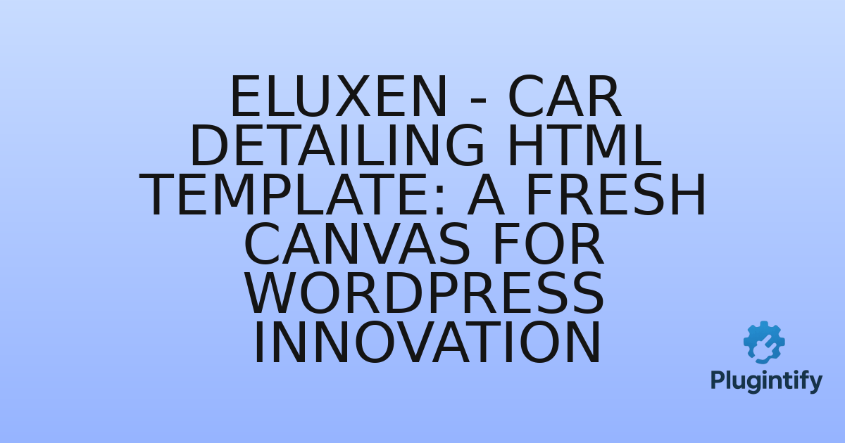 You are currently viewing Eluxen – Car Detailing HTML Template: A Fresh Canvas for WordPress Innovation