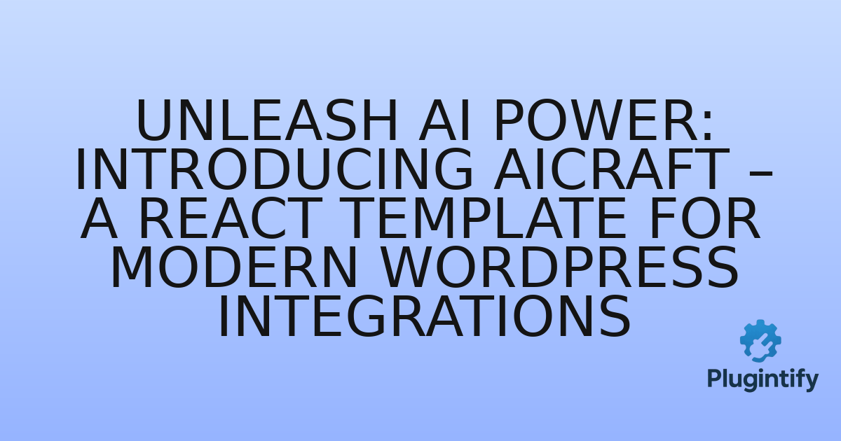 You are currently viewing Unleash AI Power: Introducing AIcraft – A React Template for Modern WordPress Integrations