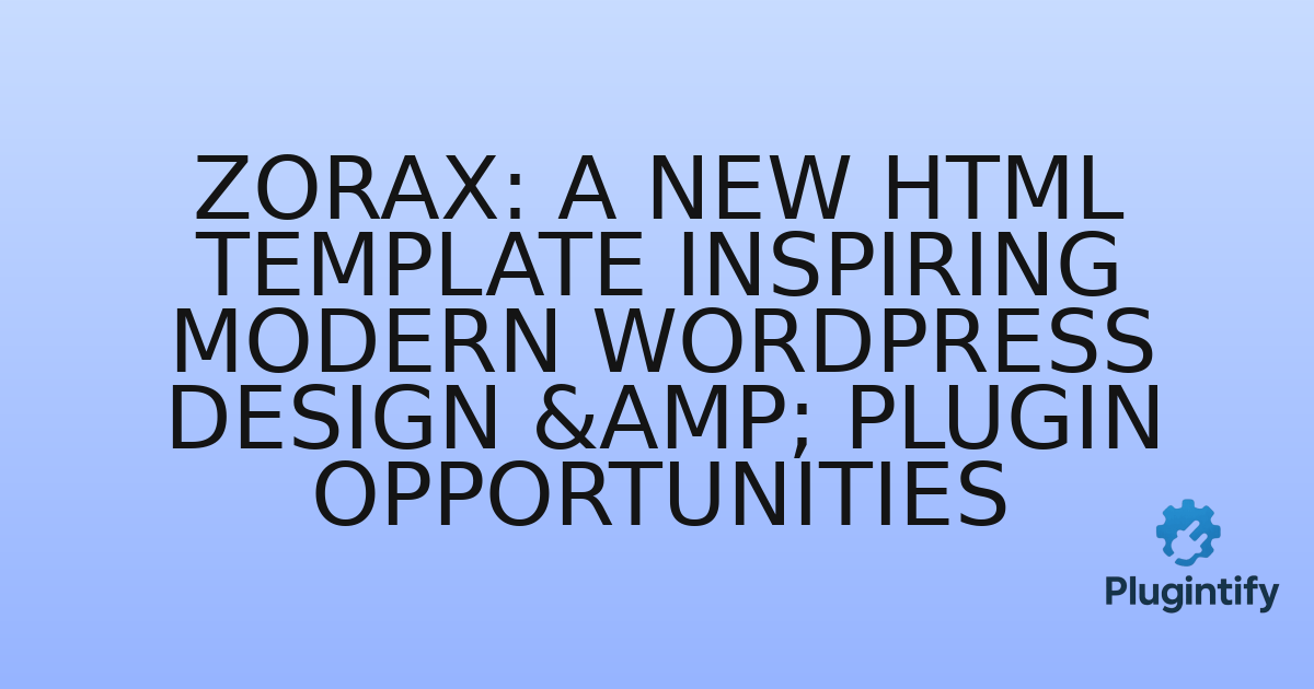 You are currently viewing Zorax: A New HTML Template Inspiring Modern WordPress Design & Plugin Opportunities