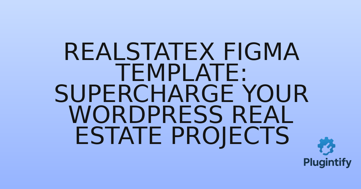 You are currently viewing RealStateX Figma Template: Supercharge Your WordPress Real Estate Projects