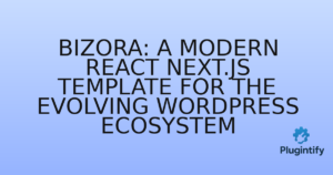 Read more about the article Bizora: A Modern React Next.js Template for the Evolving WordPress Ecosystem