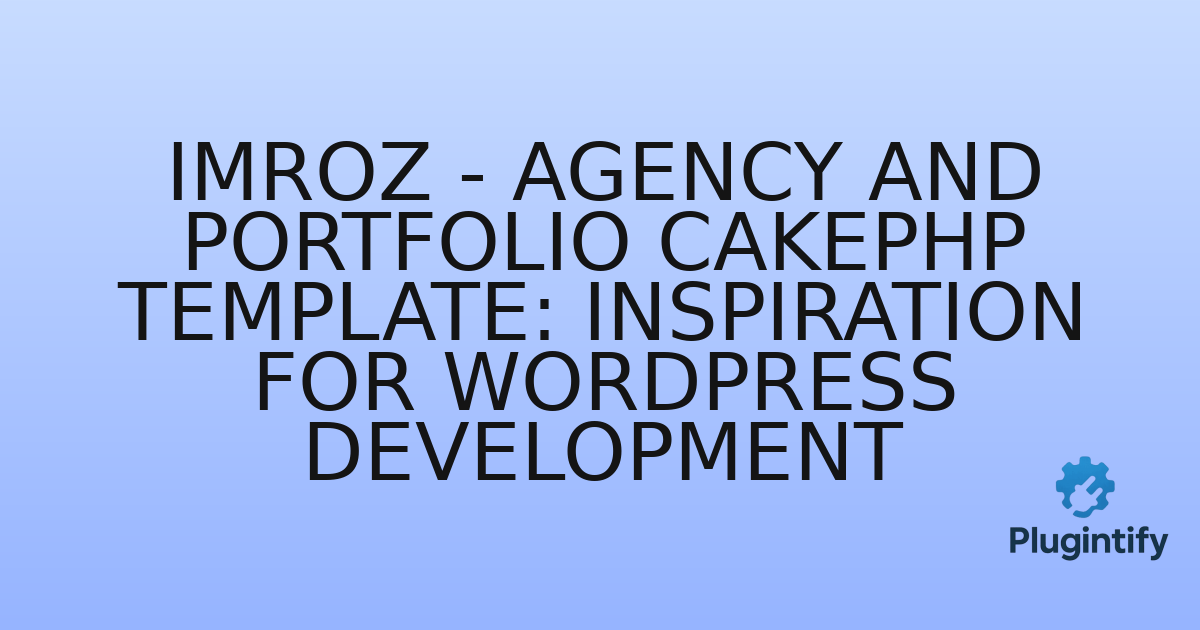 You are currently viewing Imroz – Agency and Portfolio CakePHP Template: Inspiration for WordPress Development