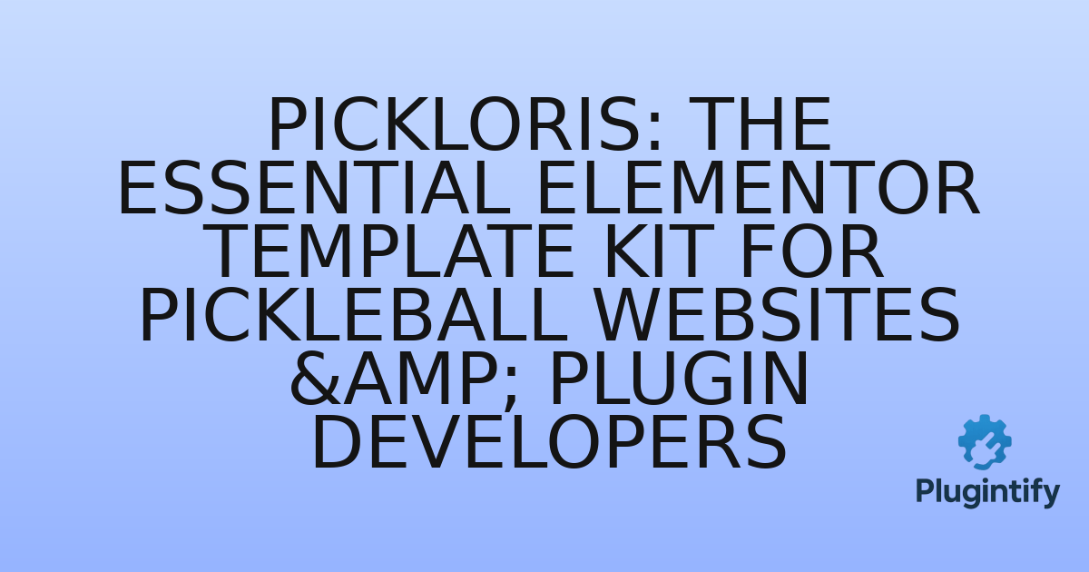 You are currently viewing Pickloris: The Essential Elementor Template Kit for Pickleball Websites & Plugin Developers