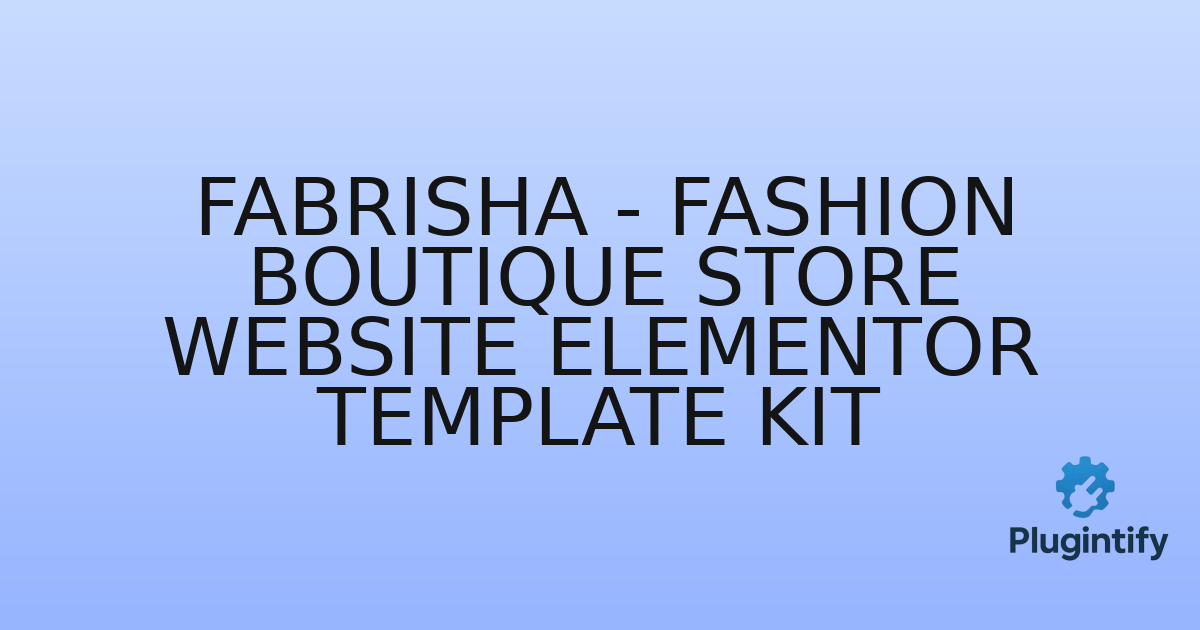 You are currently viewing Fabrisha – Fashion Boutique Store Website Elementor Template Kit