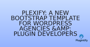 Read more about the article Plexify: A New Bootstrap Template for WordPress Agencies & Plugin Developers
