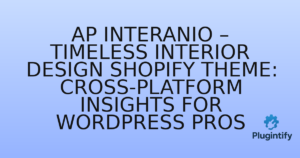 Read more about the article Ap Interanio – Timeless Interior Design Shopify Theme: Cross-Platform Insights for WordPress Pros