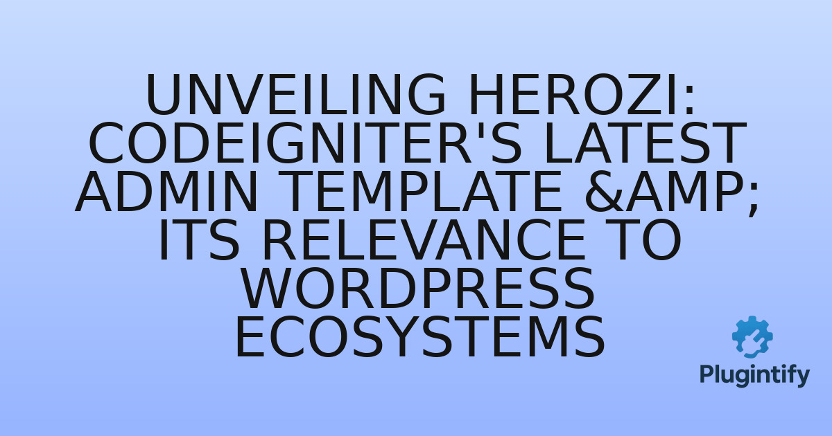 You are currently viewing Unveiling Herozi: CodeIgniter’s Latest Admin Template & Its Relevance to WordPress Ecosystems