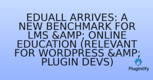 Read more about the article EduAll Arrives: A New Benchmark for LMS & Online Education (Relevant for WordPress & Plugin Devs)