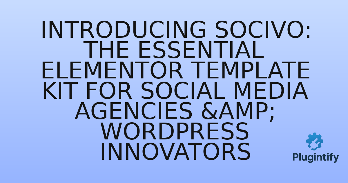 You are currently viewing Introducing Socivo: The Essential Elementor Template Kit for Social Media Agencies & WordPress Innovators