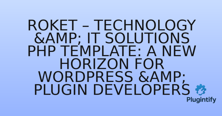 Read more about the article Roket – Technology & IT Solutions PHP Template: A New Horizon for WordPress & Plugin Developers