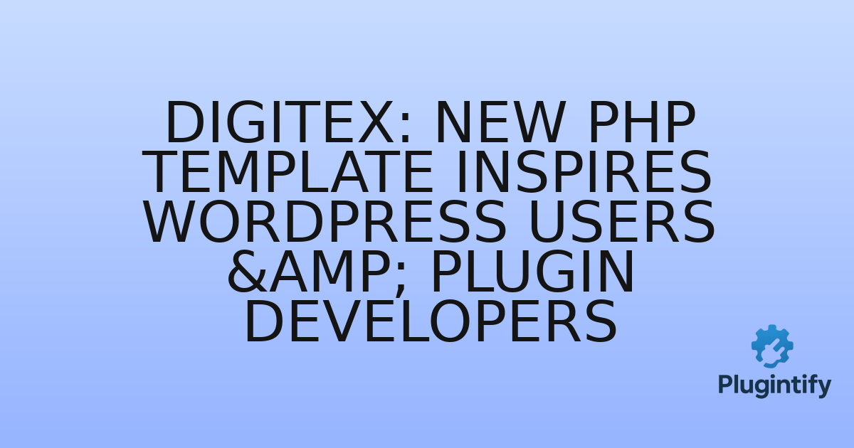You are currently viewing Digitex: New PHP Template Inspires WordPress Users & Plugin Developers