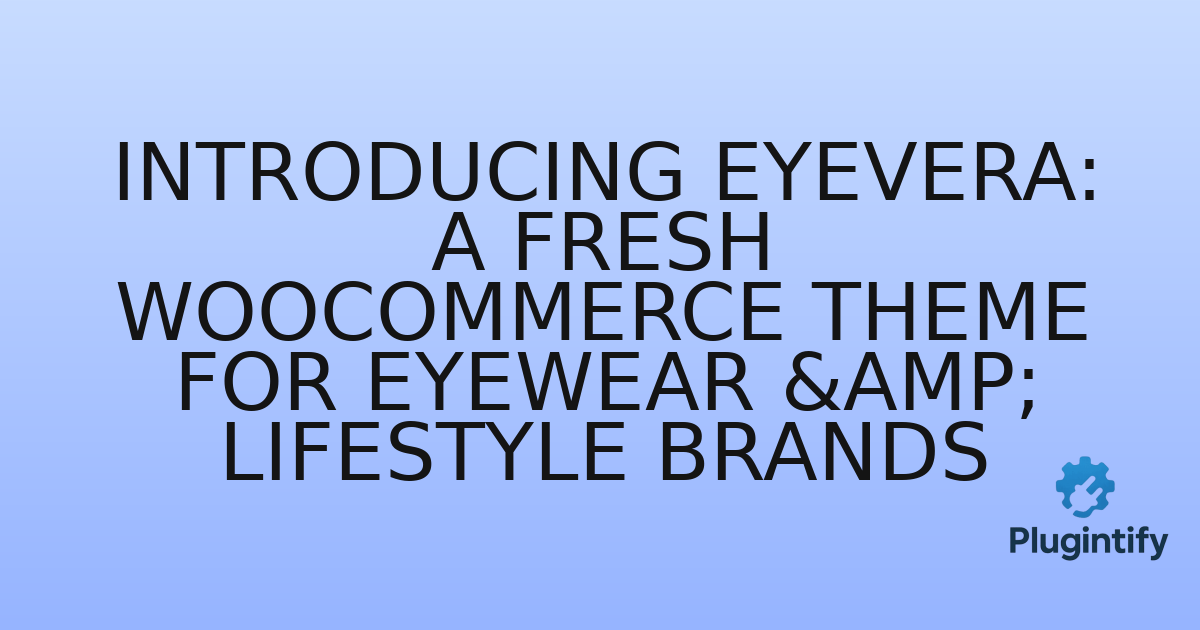 You are currently viewing Introducing Eyevera: A Fresh WooCommerce Theme for Eyewear & Lifestyle Brands