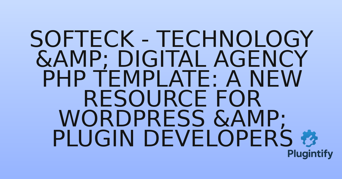 You are currently viewing Softeck – Technology & Digital Agency PHP Template: A New Resource for WordPress & Plugin Developers