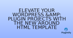 Read more about the article Elevate Your WordPress & Plugin Projects with the New Around HTML Template