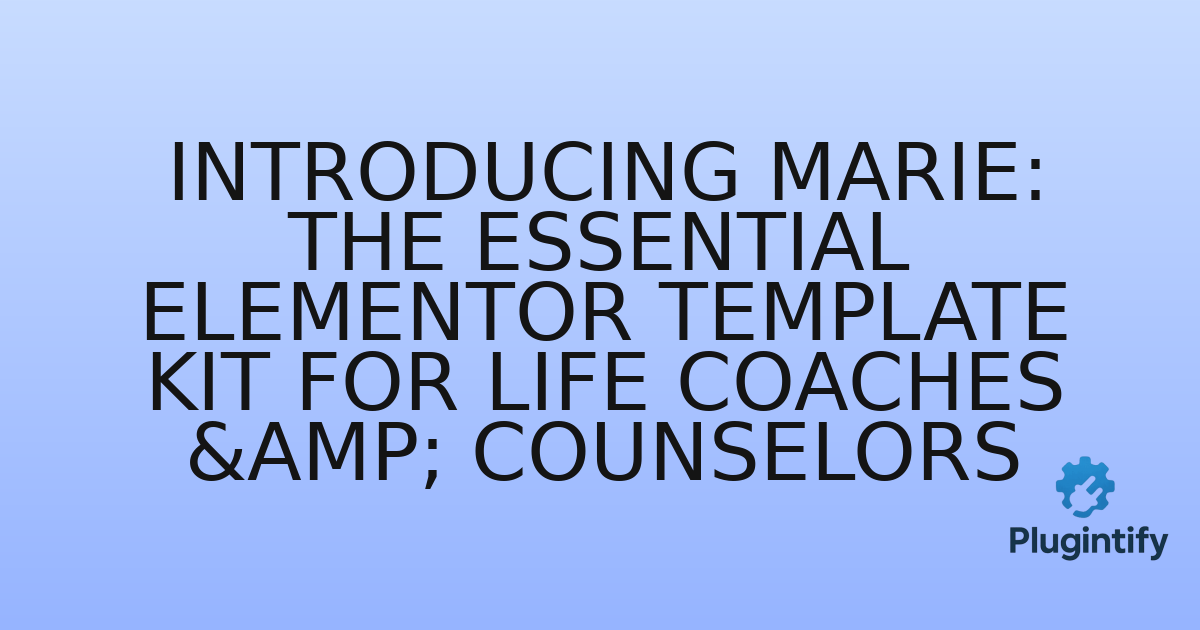 You are currently viewing Introducing Marie: The Essential Elementor Template Kit for Life Coaches & Counselors