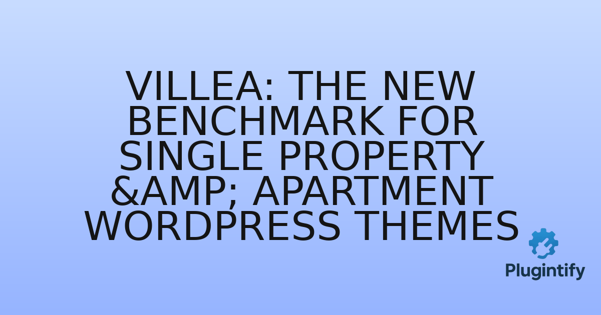 You are currently viewing Villea: The New Benchmark for Single Property & Apartment WordPress Themes
