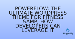 Read more about the article PowerFlow: The Ultimate WordPress Theme for Fitness & How Developers Can Leverage It