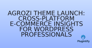 Read more about the article Agrozi Theme Launch: Cross-Platform E-commerce Insights for WordPress Professionals