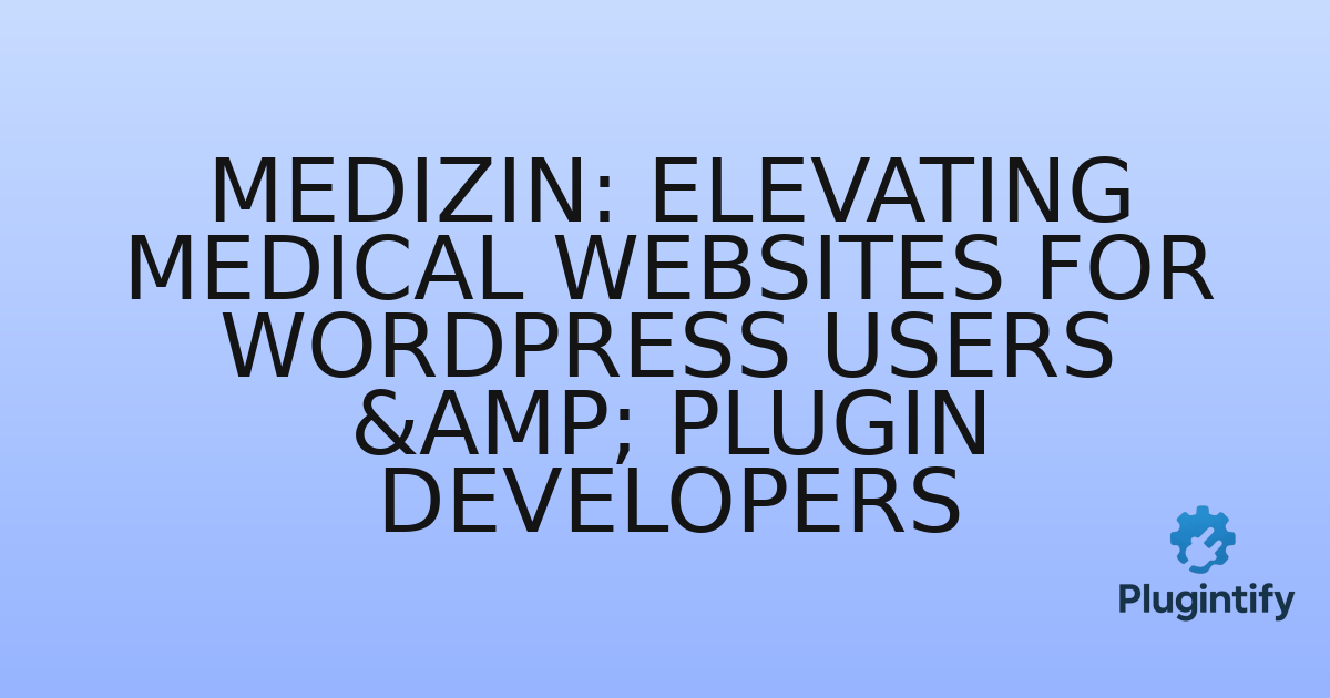 You are currently viewing Medizin: Elevating Medical Websites for WordPress Users & Plugin Developers