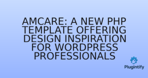 Read more about the article Amcare: A New PHP Template Offering Design Inspiration for WordPress Professionals