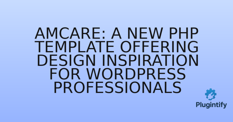 Read more about the article Amcare: A New PHP Template Offering Design Inspiration for WordPress Professionals