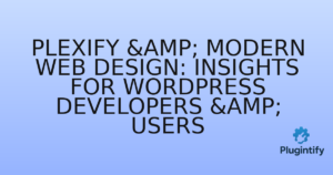 Read more about the article Plexify & Modern Web Design: Insights for WordPress Developers & Users
