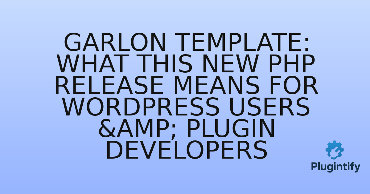 You are currently viewing Garlon Template: What This New PHP Release Means for WordPress Users & Plugin Developers