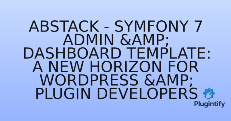 Read more about the article Abstack – Symfony 7 Admin & Dashboard Template: A New Horizon for WordPress & Plugin Developers