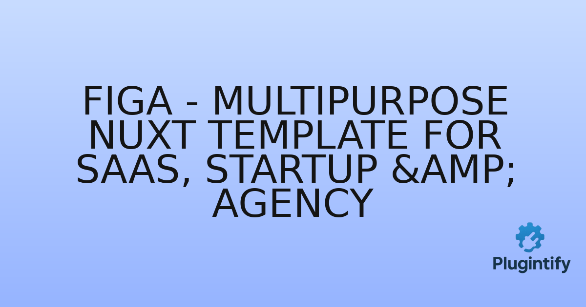 You are currently viewing Figa – Multipurpose Nuxt Template for SaaS, Startup & Agency