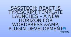 Read more about the article SassTech: React JS TypeScript Template Launches – A New Horizon for WordPress & Plugin Development