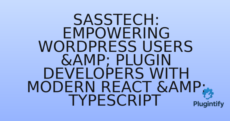 Read more about the article SassTech: Empowering WordPress Users & Plugin Developers with Modern React & TypeScript