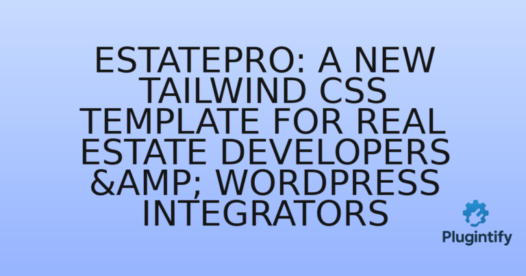Read more about the article EstatePro: A New Tailwind CSS Template for Real Estate Developers & WordPress Integrators