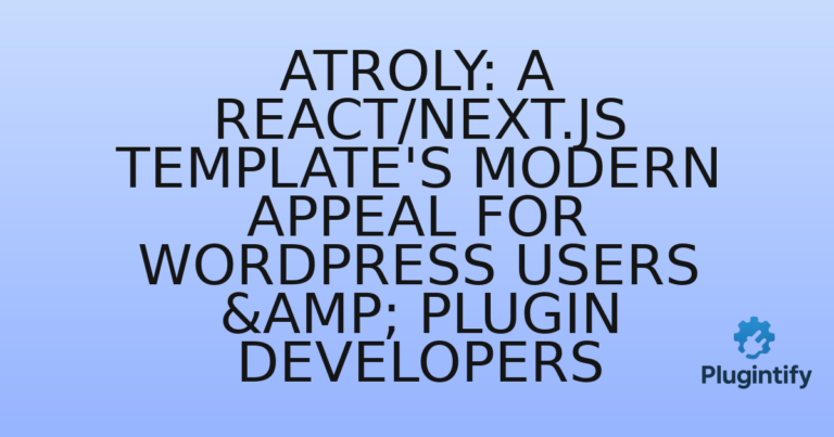 Read more about the article Atroly: A React/Next.js Template’s Modern Appeal for WordPress Users & Plugin Developers