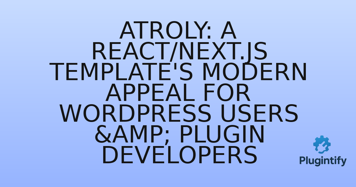 You are currently viewing Atroly: A React/Next.js Template’s Modern Appeal for WordPress Users & Plugin Developers