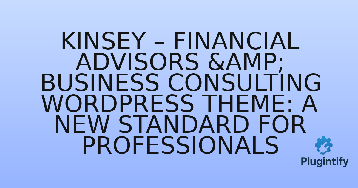 You are currently viewing Kinsey – Financial Advisors & Business Consulting WordPress Theme: A New Standard for Professionals