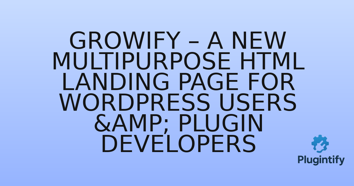 You are currently viewing Growify – A New Multipurpose HTML Landing Page for WordPress Users & Plugin Developers