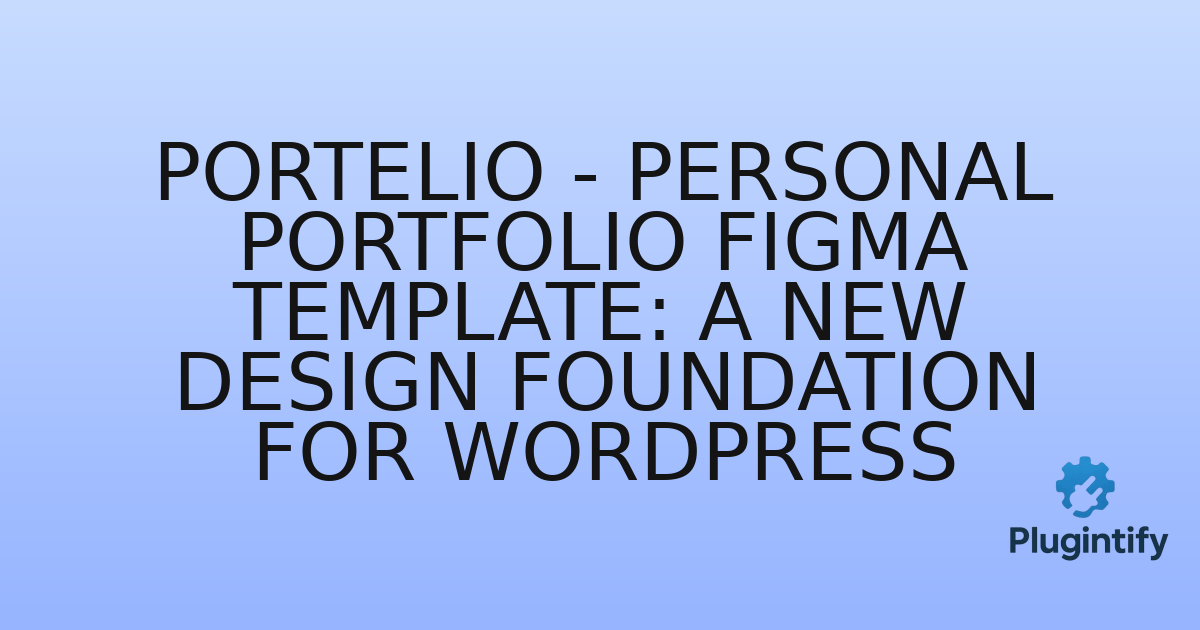 You are currently viewing Portelio – Personal Portfolio Figma Template: A New Design Foundation for WordPress