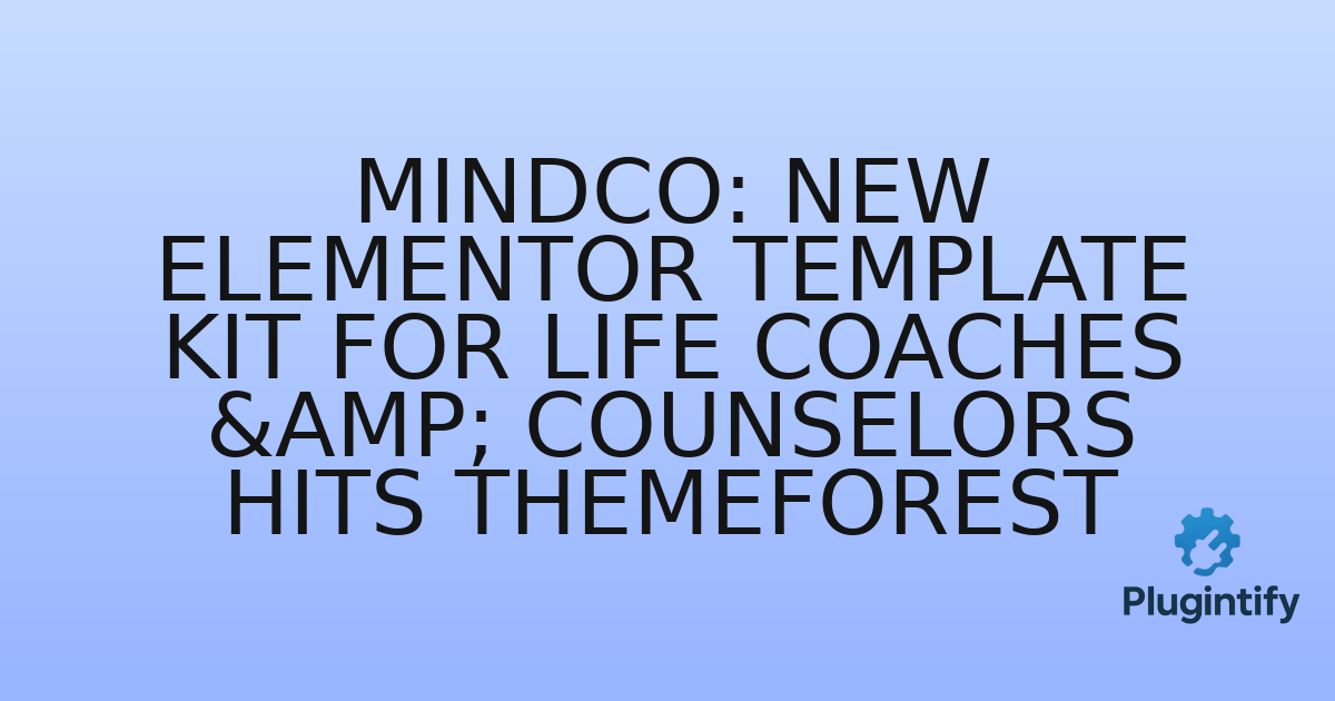 You are currently viewing Mindco: New Elementor Template Kit for Life Coaches & Counselors Hits Themeforest