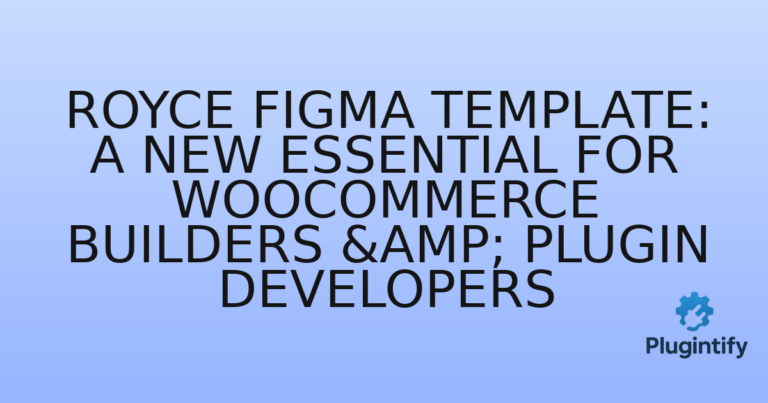 Read more about the article Royce Figma Template: A New Essential for WooCommerce Builders & Plugin Developers