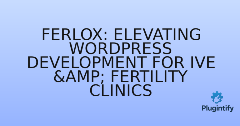 Read more about the article Ferlox: Elevating WordPress Development for IVE & Fertility Clinics
