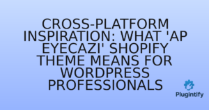 Read more about the article Cross-Platform Inspiration: What ‘Ap Eyecazi’ Shopify Theme Means for WordPress Professionals