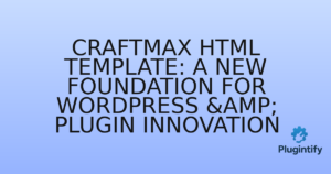 Read more about the article Craftmax HTML Template: A New Foundation for WordPress & Plugin Innovation