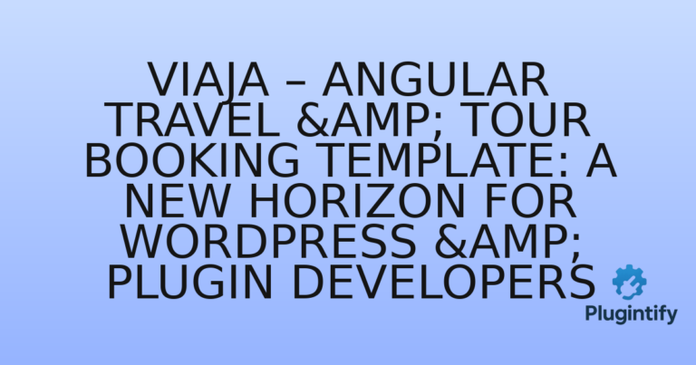 Read more about the article Viaja – Angular Travel & Tour Booking Template: A New Horizon for WordPress & Plugin Developers