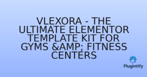 Read more about the article Vlexora – The Ultimate Elementor Template Kit for Gyms & Fitness Centers