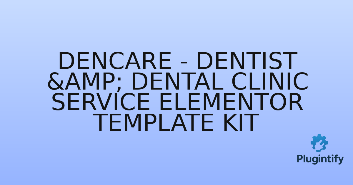 You are currently viewing Dencare – Dentist & Dental Clinic Service Elementor Template Kit
